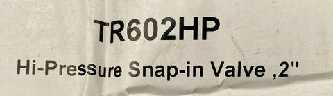 BRAND NEW  TR602HP HI-PRESSURE SNAP-IN VALVE , 2" ( 50 PER ORDER )